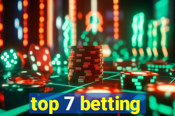 top 7 betting