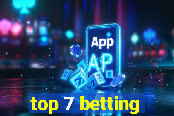 top 7 betting