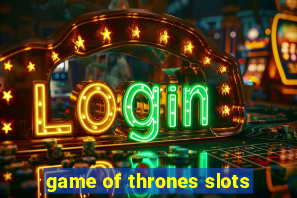 game of thrones slots