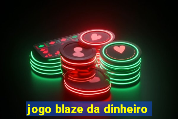 jogo blaze da dinheiro