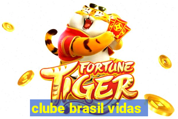 clube brasil vidas