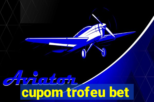 cupom trofeu bet