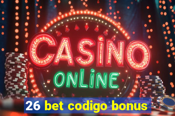 26 bet codigo bonus