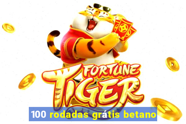 100 rodadas grátis betano