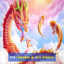 100 rodadas grátis betano