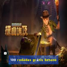 100 rodadas grátis betano