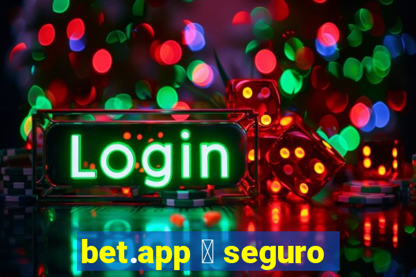 bet.app 茅 seguro