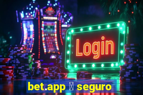 bet.app 茅 seguro