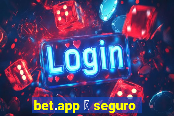 bet.app 茅 seguro