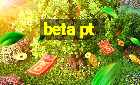 beta pt