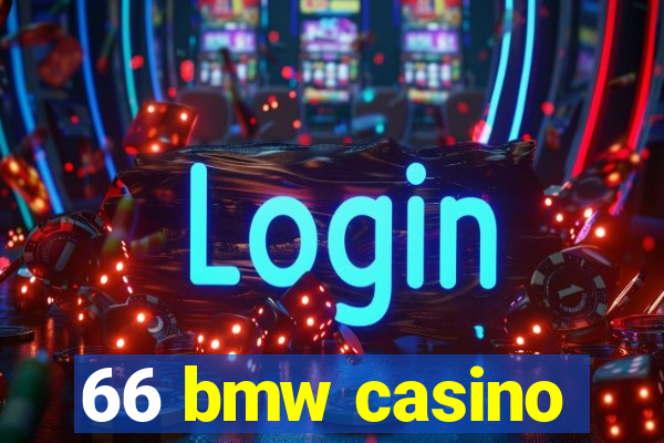 66 bmw casino