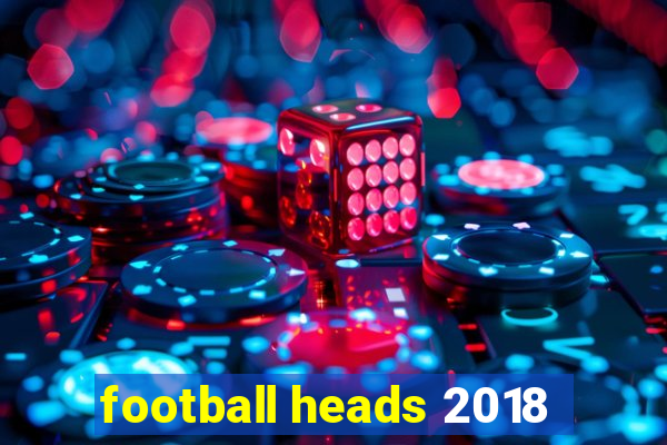 football heads 2018