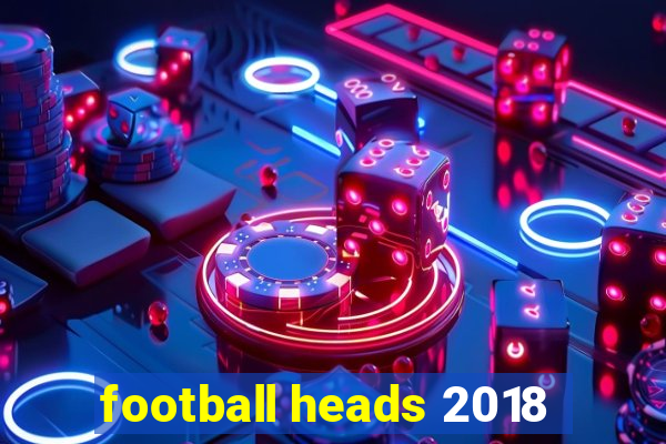 football heads 2018