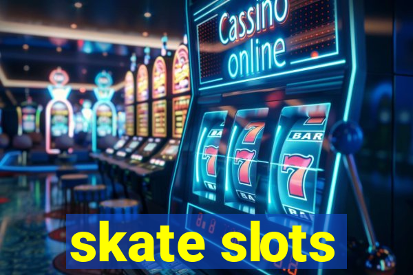 skate slots