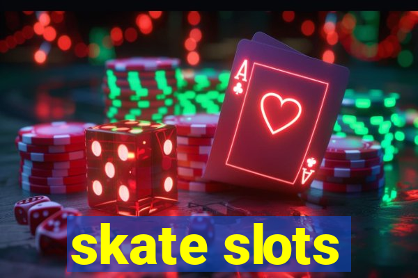 skate slots