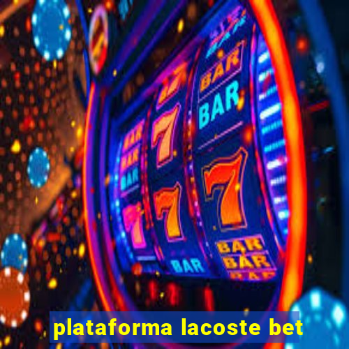 plataforma lacoste bet