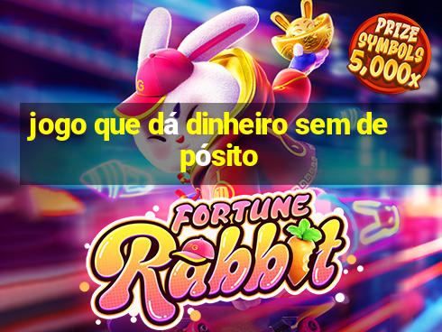 jogo que dá dinheiro sem depósito