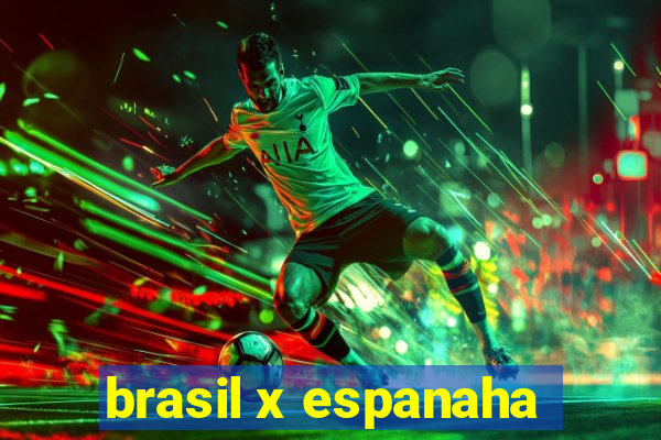 brasil x espanaha