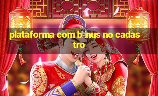 plataforma com b么nus no cadastro