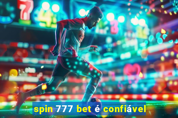 spin 777 bet é confiável