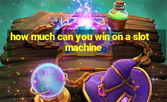 how much can you win on a slot machine