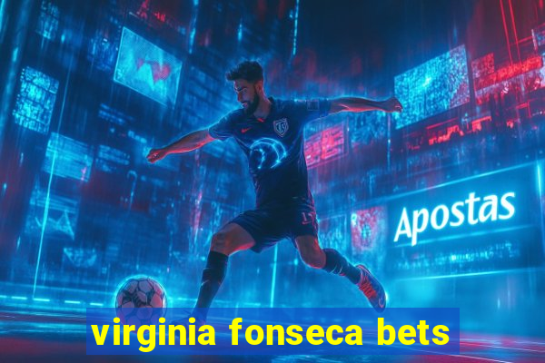 virginia fonseca bets