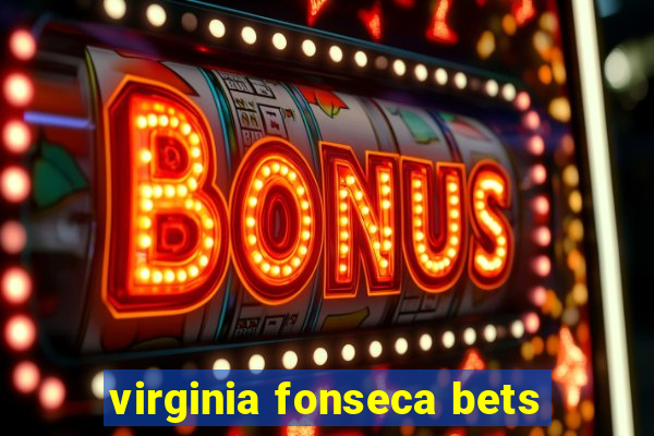 virginia fonseca bets