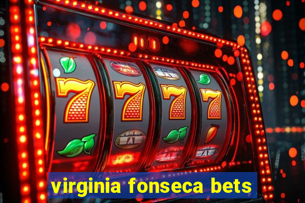 virginia fonseca bets