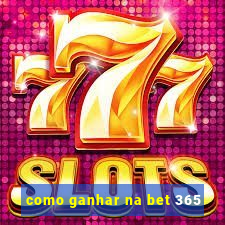 como ganhar na bet 365