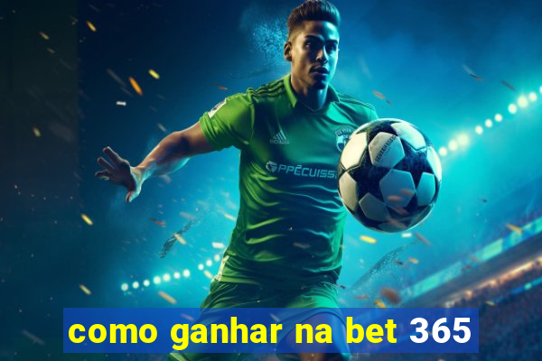 como ganhar na bet 365