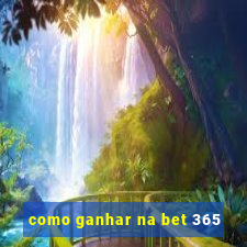 como ganhar na bet 365