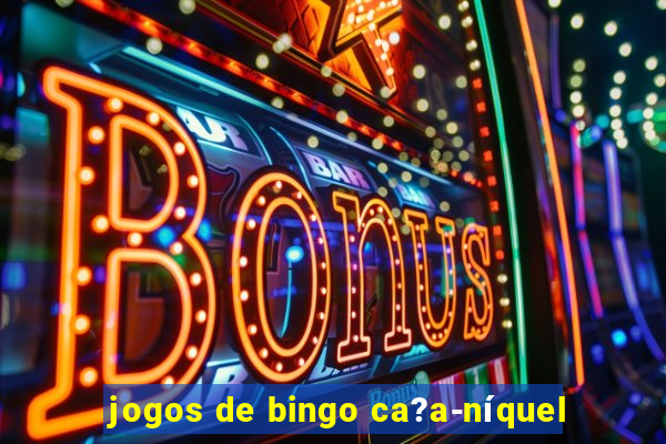 jogos de bingo ca?a-níquel