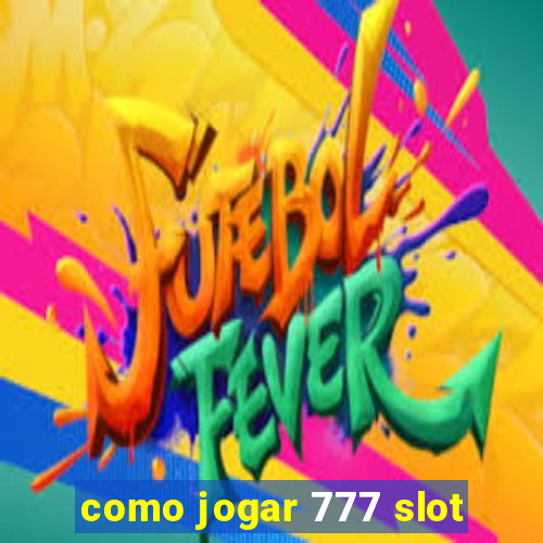 como jogar 777 slot