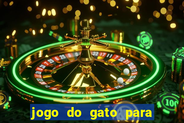 jogo do gato para ganhar dinheiro