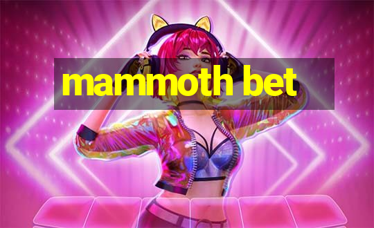 mammoth bet