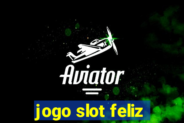 jogo slot feliz