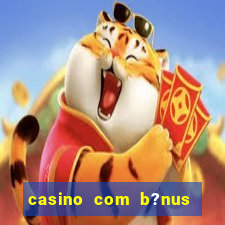 casino com b?nus no cadastro