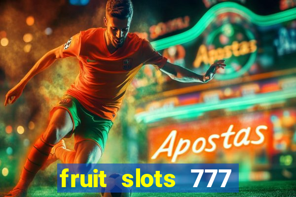 fruit slots 777 paga mesmo