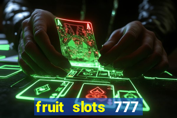 fruit slots 777 paga mesmo