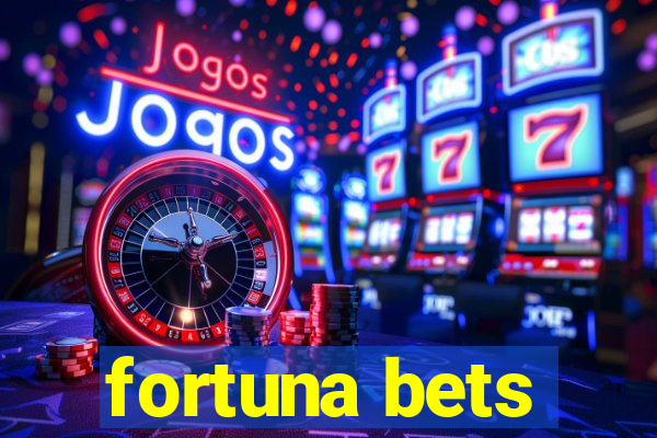 fortuna bets