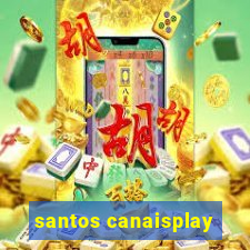 santos canaisplay