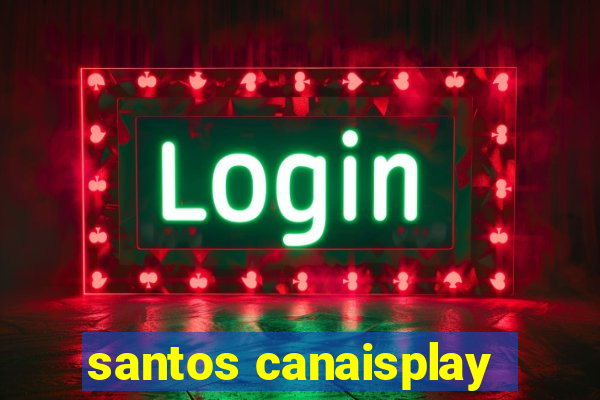 santos canaisplay