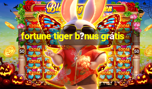 fortune tiger b?nus grátis