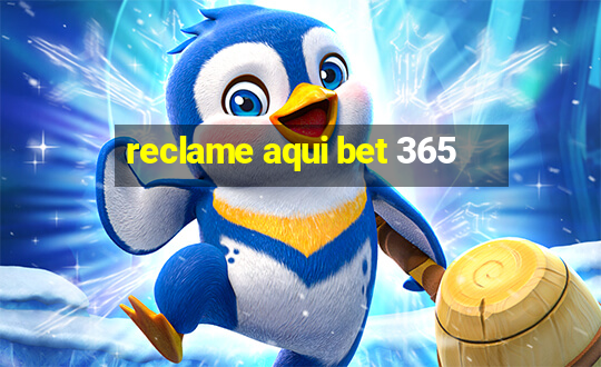 reclame aqui bet 365