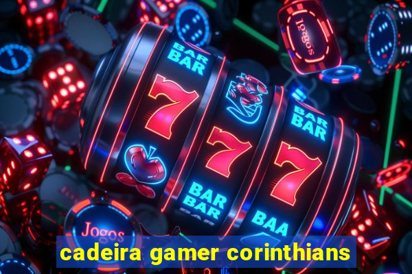 cadeira gamer corinthians