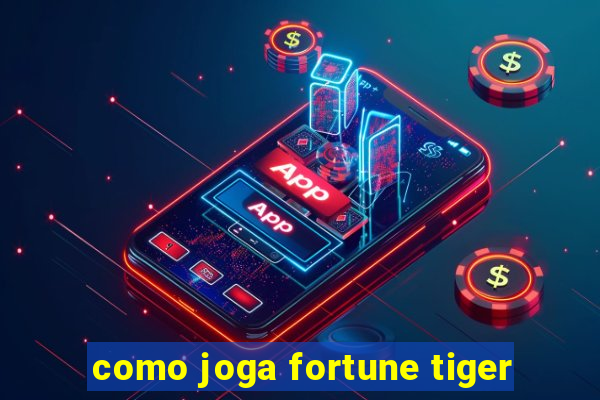 como joga fortune tiger