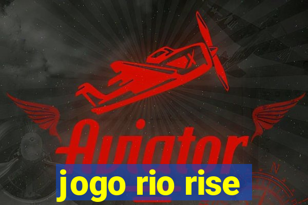 jogo rio rise