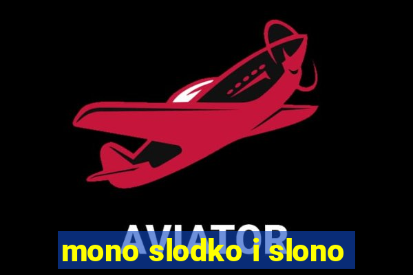 mono slodko i slono