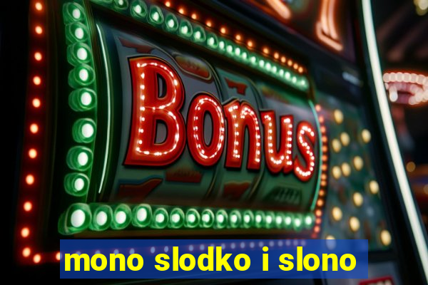 mono slodko i slono