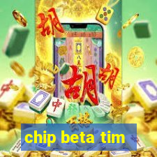 chip beta tim